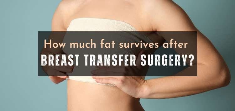 How much fat survives after Breast Transfer Surgery