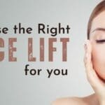Types of Facelifts – Choose the Right Face Lift for You