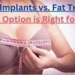 Breast Implants vs. Fat Transfer Which Option is Right for You