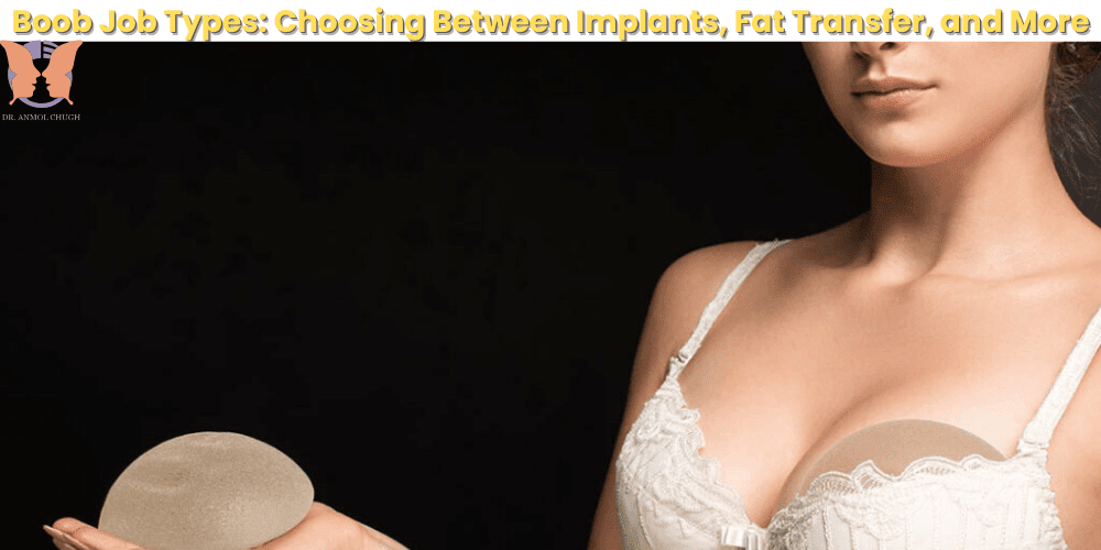 Types of boob jobs – Comparison of breast implants, fat transfer, and natural augmentation methods